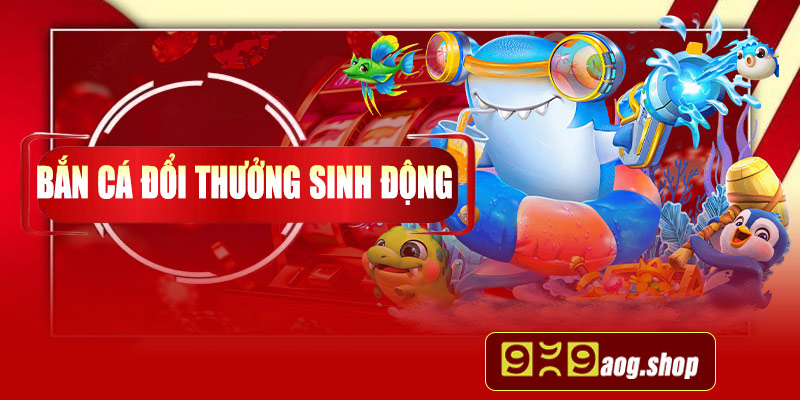 Bắn cá đổi thưởng sinh động