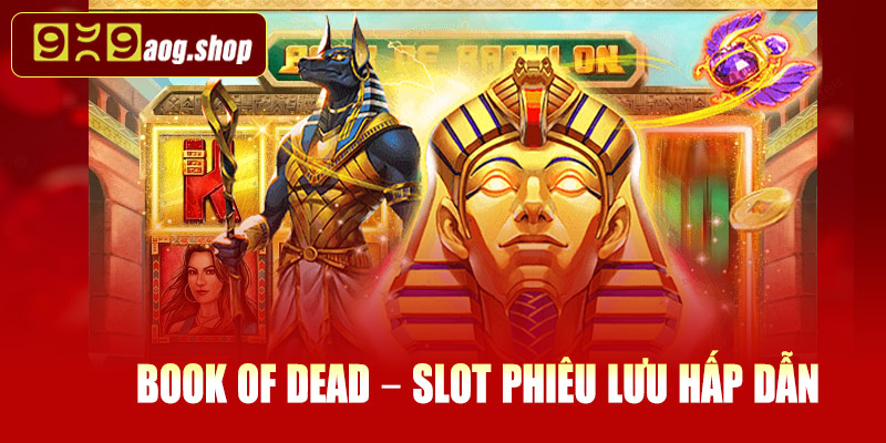 Book of Dead – Slot phiêu lưu hấp dẫn