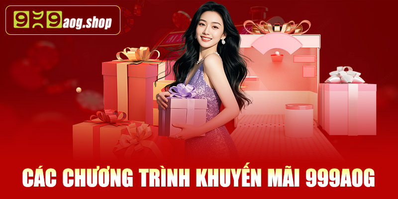 Các chương trình khuyến mãi 999AOG nổi bật 2025