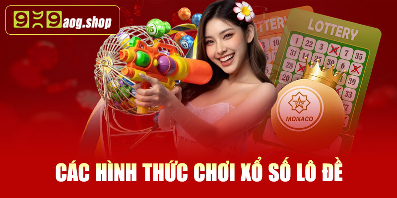 Các hình thức chơi xổ số lô đề tại 999AOG