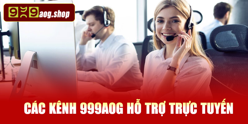 Các kênh 999AOG hỗ trợ trực tuyến