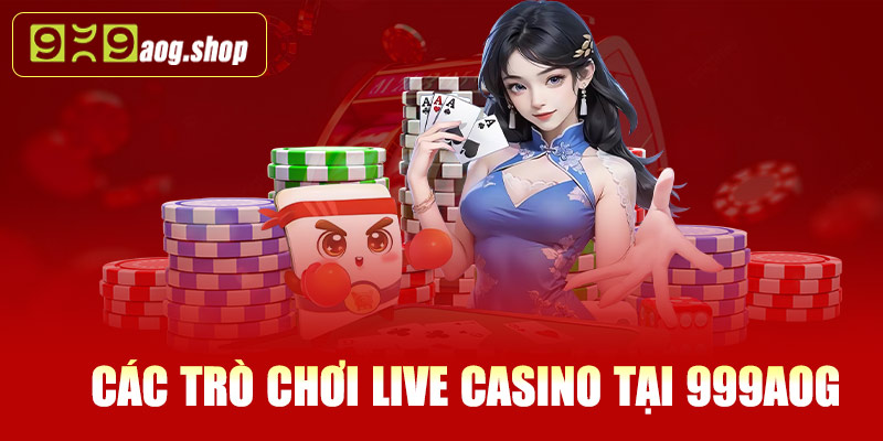 Các trò chơi Live Casino tại 999AOG