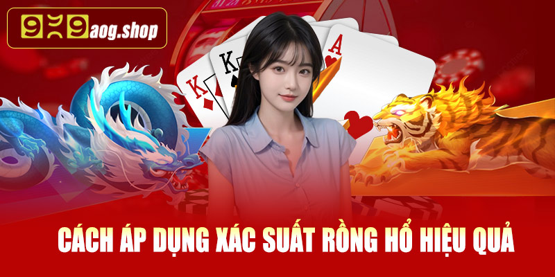 Cách áp dụng xác suất Rồng Hổ hiệu quả tại 999AOG