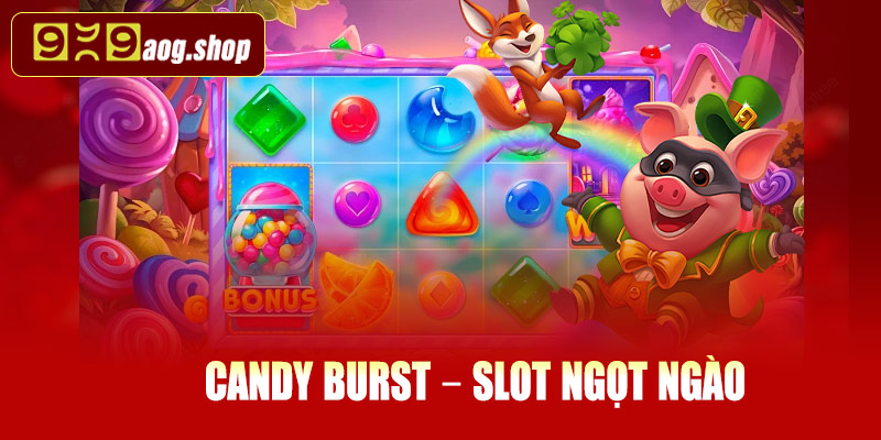 Candy Burst – Slot ngọt ngào trong top 5 trò chơi slot 999AOG