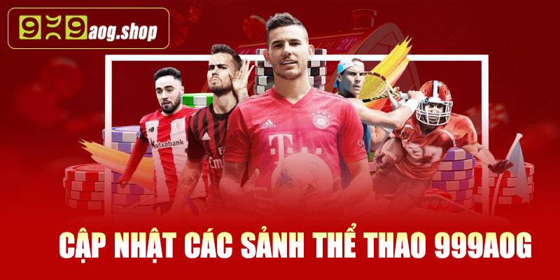 Cập nhật các sảnh thể thao 999AOG