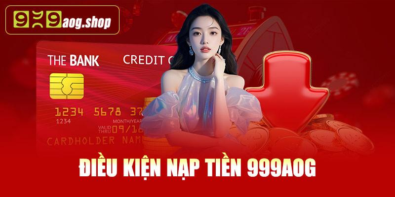 Điều kiện nạp tiền 999AOG