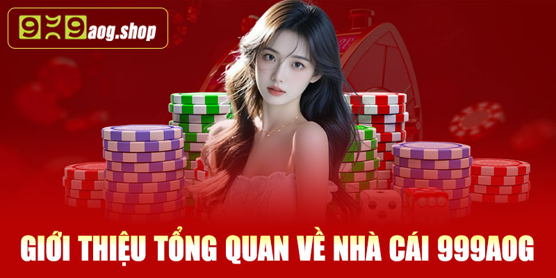 Giới thiệu tổng quan về nhà cái 999AOG