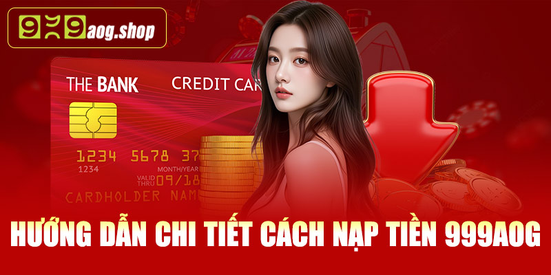 Hướng dẫn chi tiết cách nạp tiền 999AOG