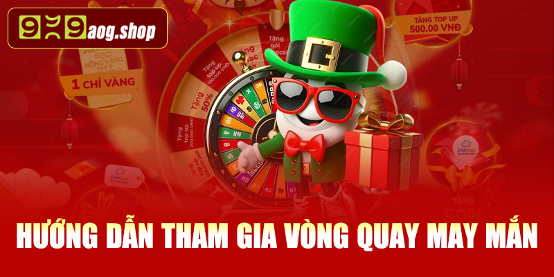 Hướng dẫn tham gia vòng quay may mắn tại 999AOG