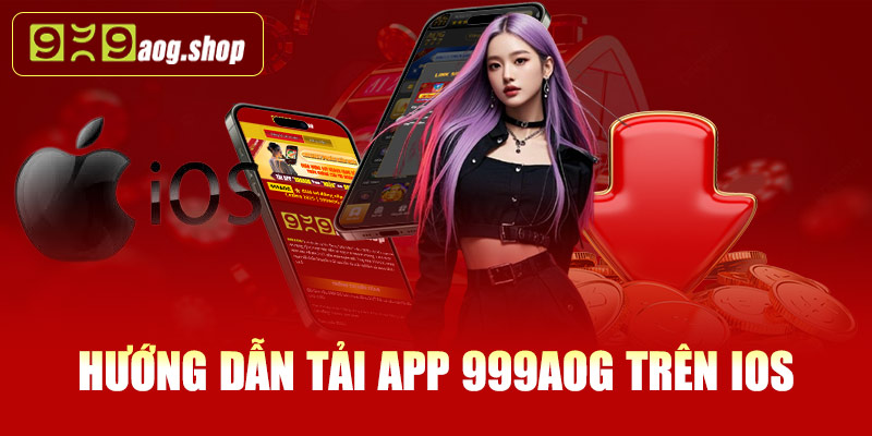 Hướng dẫn tải app 999AOG trên iOS (iPhone/iPad)