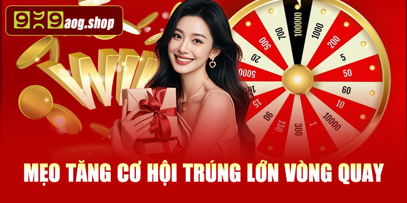 Mẹo tăng cơ hội trúng lớn vòng quay 999AOG
