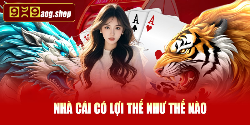 Nhà cái có lợi thế ra sao trong xác suất Rồng Hổ?