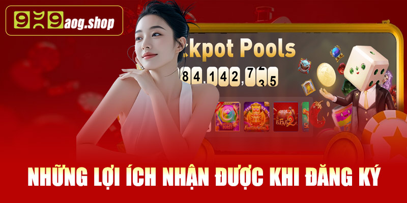  Những lợi ích nhận được khi đăng ký 999AOG