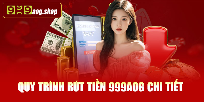 Quy trình rút tiền 999AOG chi tiết 