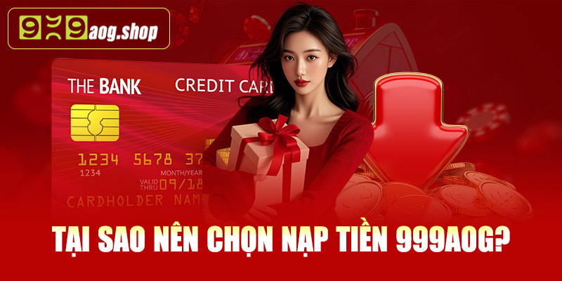 Tại sao nên chọn nạp tiền 999AOG?