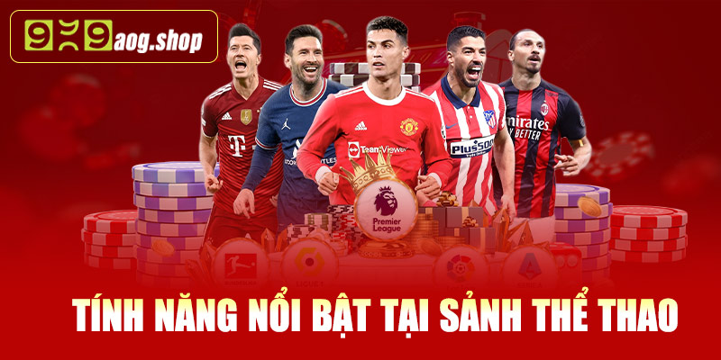 Tính năng nổi bật tại sảnh thể thao 999AOG