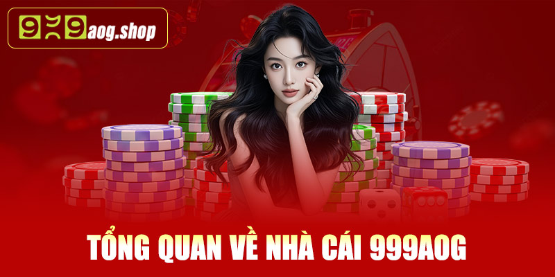 Tổng quan về nhà cái 999AOG