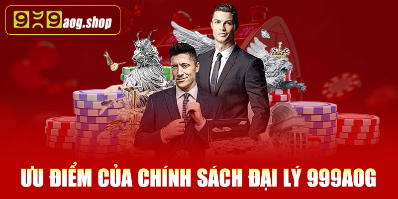 Ưu điểm của chính sách đại lý 999AOG