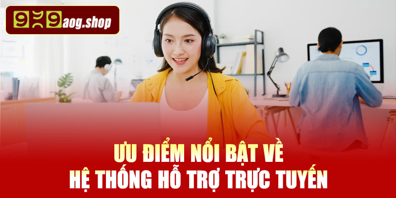 Những ưu điểm nổi bật về hệ thống hỗ trợ trực tuyến 999AOG
